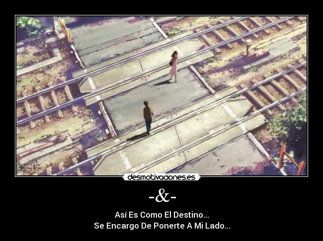 -&- - Así Es Como El Destino...
Se Encargo De Ponerte A Mi Lado...