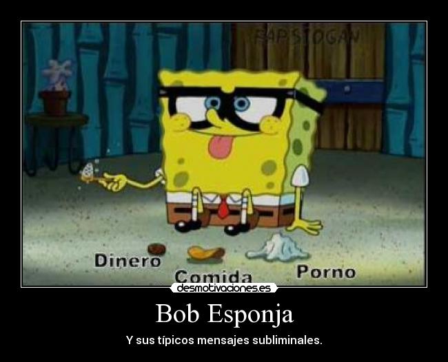 Bob Esponja - Y sus típicos mensajes subliminales.