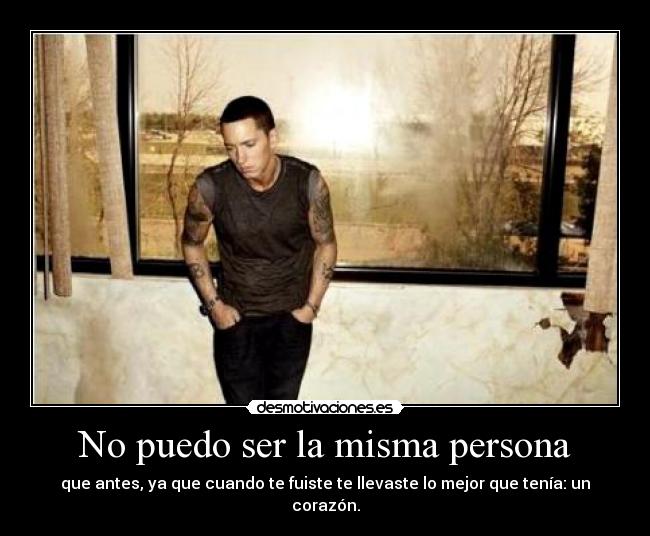 No puedo ser la misma persona -
