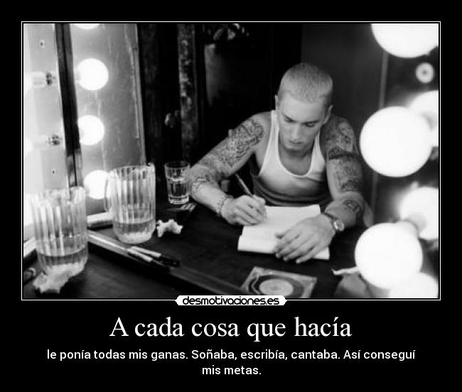 A cada cosa que hacía -