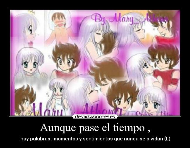 Aunque pase el tiempo , - hay palabras , momentos y sentimientos que nunca se olvidan (L)