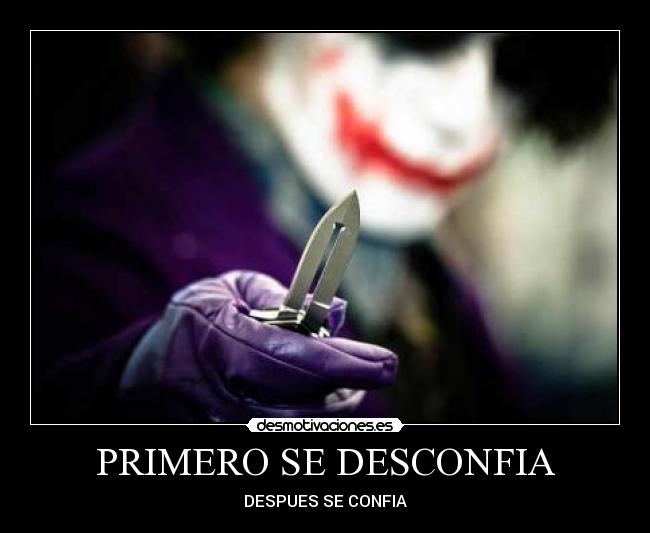 PRIMERO SE DESCONFIA - DESPUES SE CONFIA