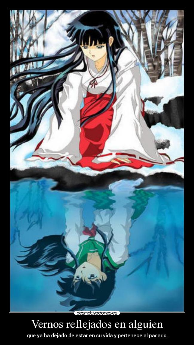 Vernos reflejados en alguien - que ya ha dejado de estar en su vida y pertenece al pasado.