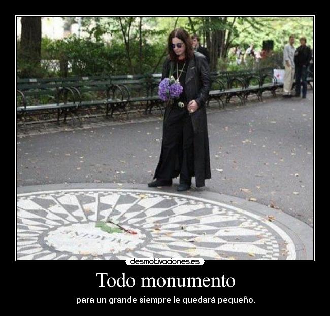 Todo monumento - para un grande siempre le quedará pequeño.