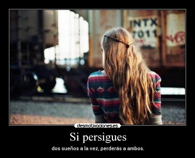 Si persigues -