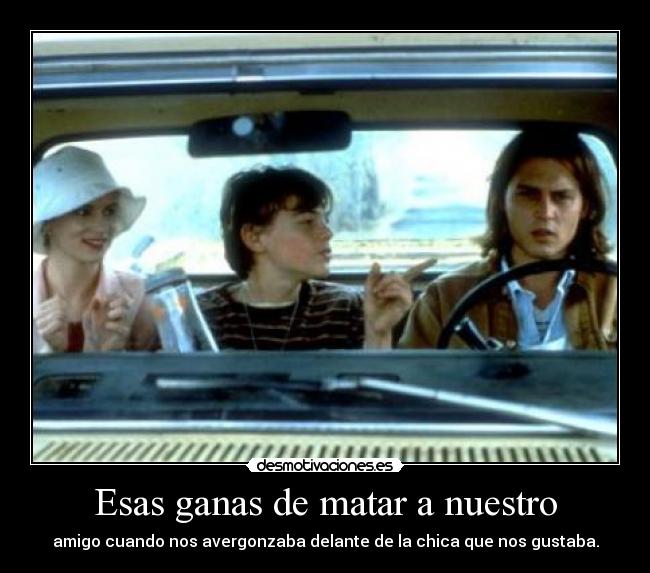 Esas ganas de matar a nuestro - 