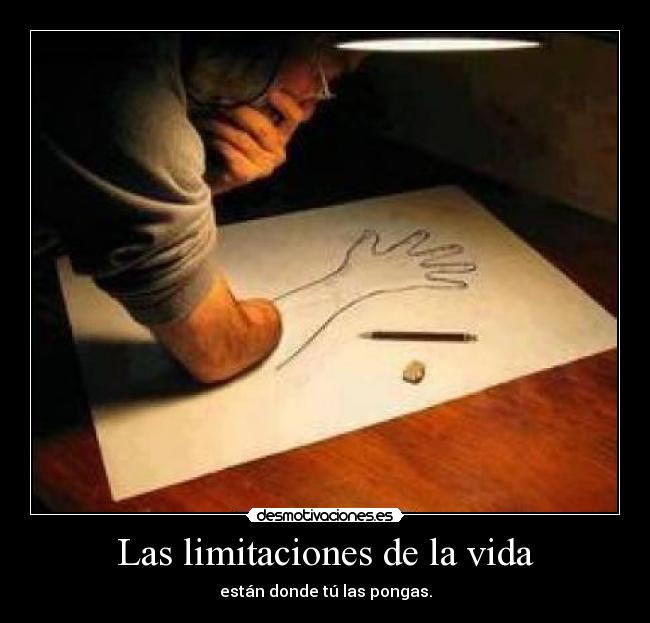 Las limitaciones de la vida - están donde tú las pongas.