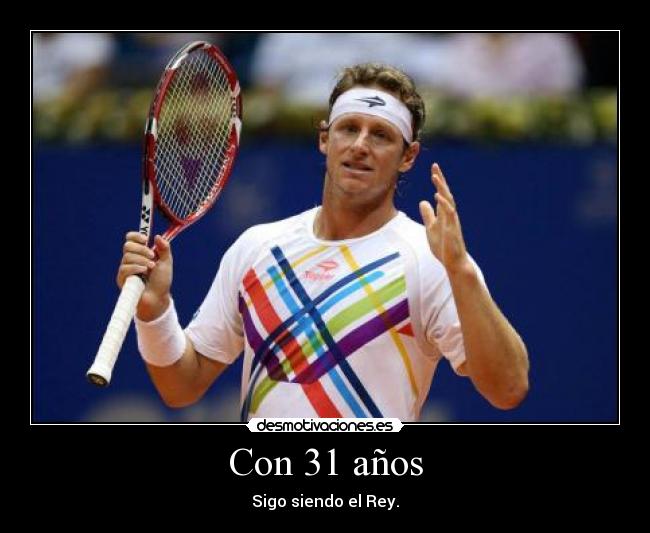 Con 31 años - Sigo siendo el Rey.