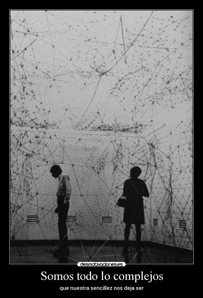 Somos todo lo complejos - que nuestra sencillez nos deja ser