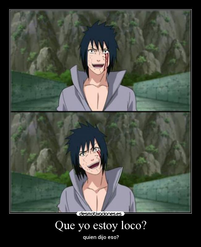 carteles naruto shippuden sasuke uchiha echos reales personas locas sarcasmo desmotivaciones