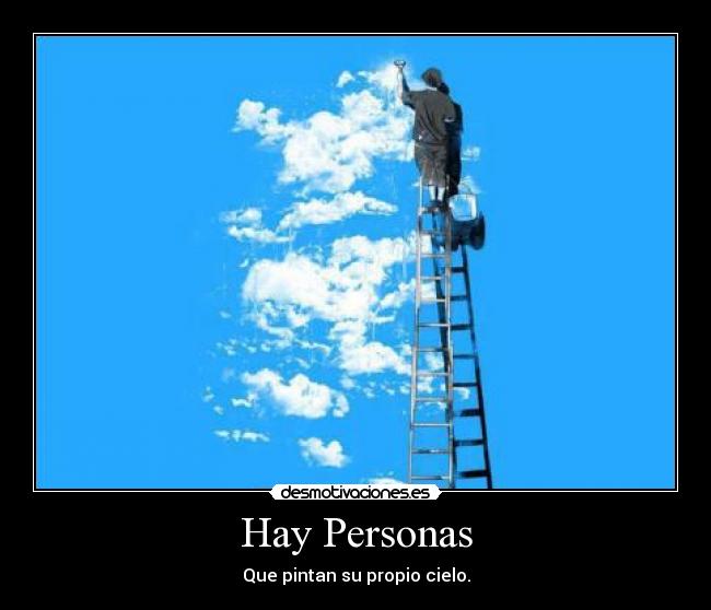 Hay Personas - Que pintan su propio cielo.