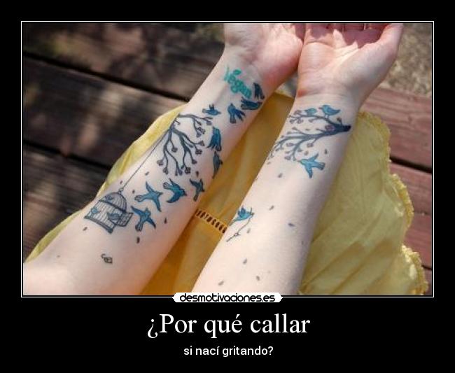 ¿Por qué callar - si nací gritando?
