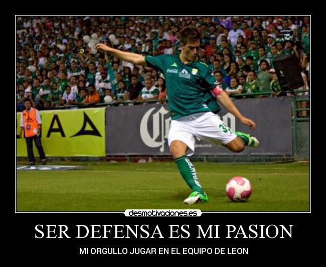 SER DEFENSA ES MI PASION - MI ORGULLO JUGAR EN EL EQUIPO DE LEON