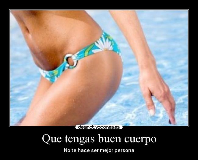 Que tengas buen cuerpo - No te hace ser mejor persona