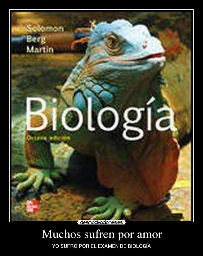 Muchos sufren por amor - YO SUFRO POR EL EXAMEN DE BIOLOGÍA