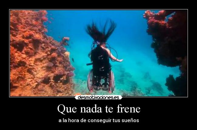 Que nada te frene - a la hora de conseguir tus sueños