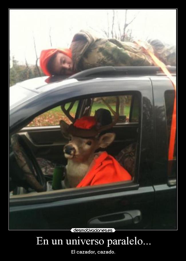 En un universo paralelo... - El cazador, cazado.