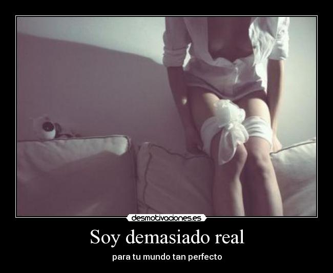 Soy demasiado real - 