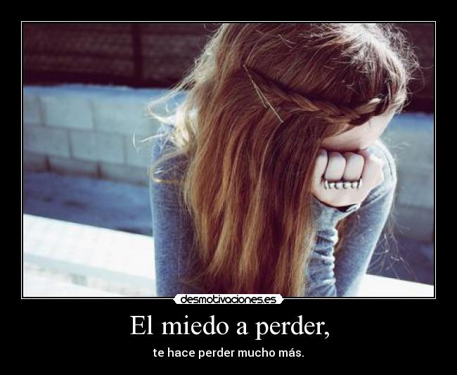 El miedo a perder, - 