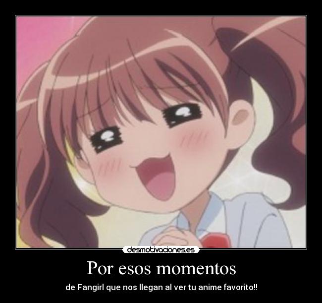 Por esos momentos - de Fangirl que nos llegan al ver tu anime favorito!!