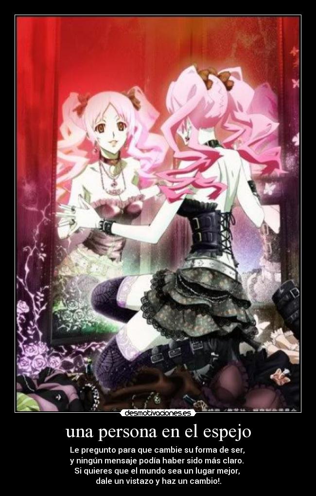 una persona en el espejo - Le pregunto para que cambie su forma de ser, 
y ningún mensaje podía haber sido más claro. 
Si quieres que el mundo sea un lugar mejor, 
dale un vistazo y haz un cambio!.