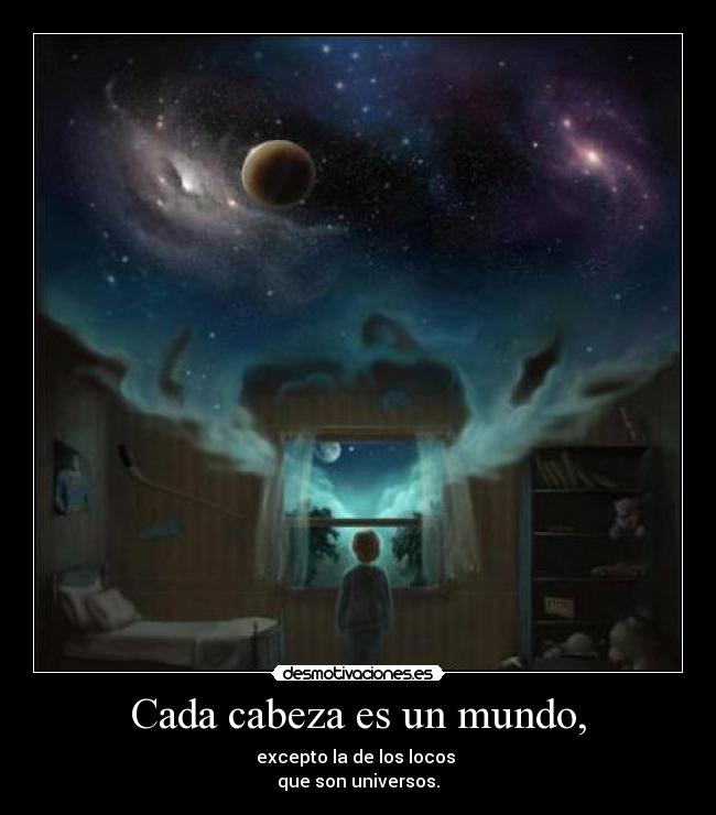 Cada cabeza es un mundo, -