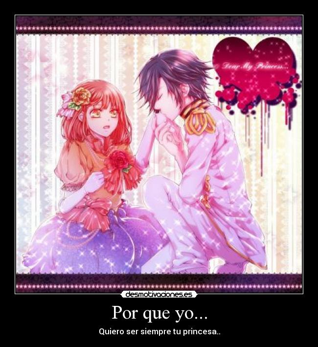 Por que yo... - Quiero ser siempre tu princesa..