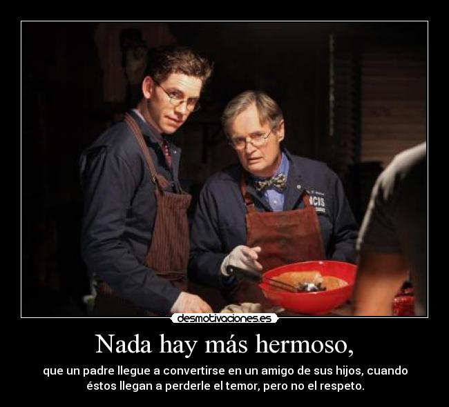 Nada hay más hermoso, -