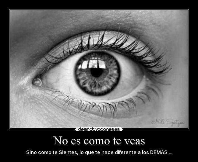 No es como te veas - Sino como te Sientes, lo que te hace diferente a los DEMÁS ...