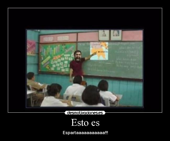 Esto es - Espartaaaaaaaaaaa!!!