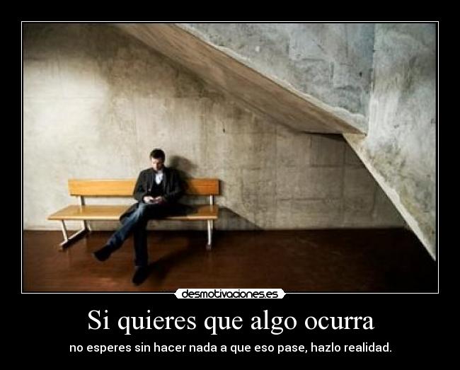 Si quieres que algo ocurra -