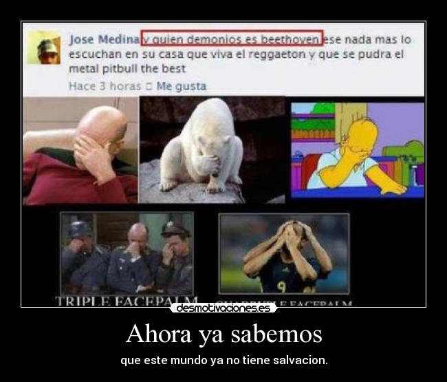 Ahora ya sabemos - que este mundo ya no tiene salvacion.