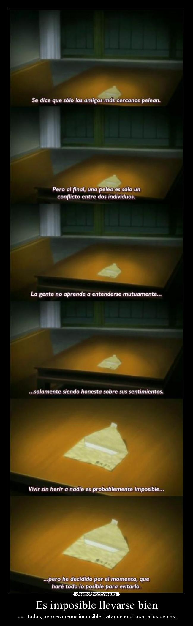 Es imposible llevarse bien - con todos, pero es menos imposible tratar de eschucar a los demás.