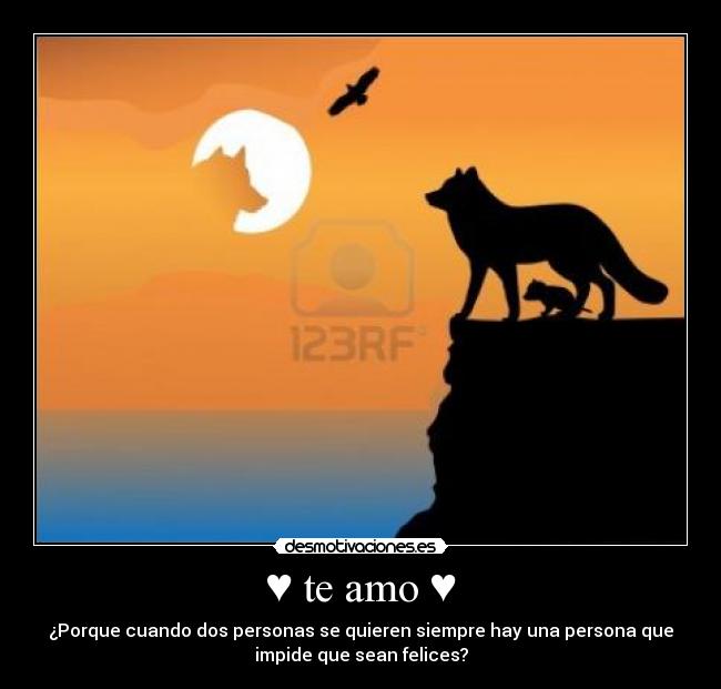 ♥ te amo ♥ - ¿Porque cuando dos personas se quieren siempre hay una persona que
impide que sean felices?