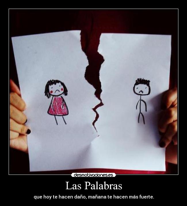 Las Palabras - que hoy te hacen daño, mañana te hacen más fuerte.