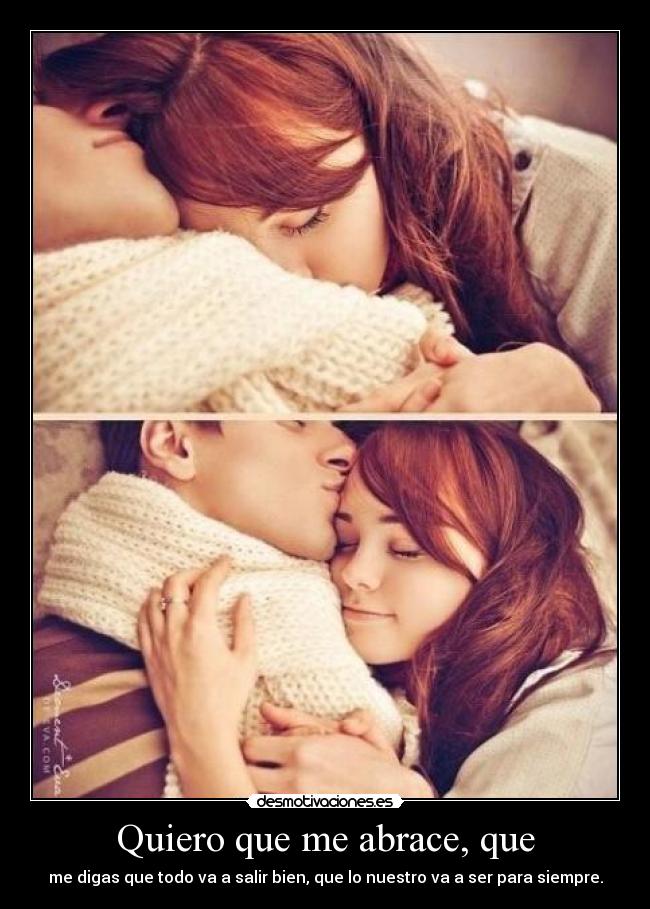 Quiero que me abrace, que -