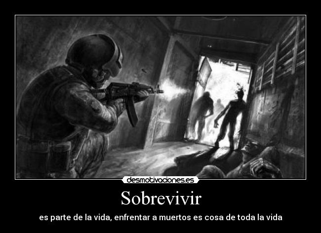 Sobrevivir - es parte de la vida, enfrentar a muertos es cosa de toda la vida