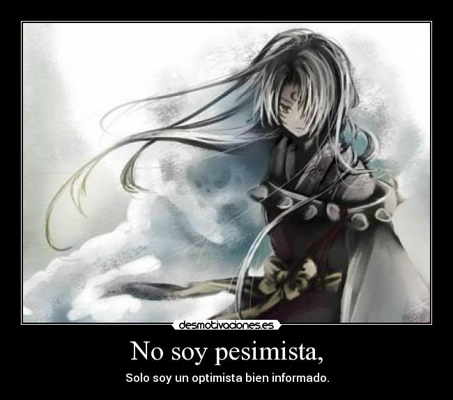No soy pesimista, -
