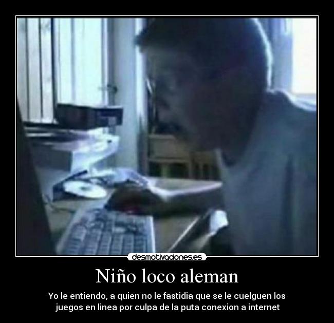 carteles nino loco aleman juegos linea online conexion internet videojuegos ordenador desmotivaciones