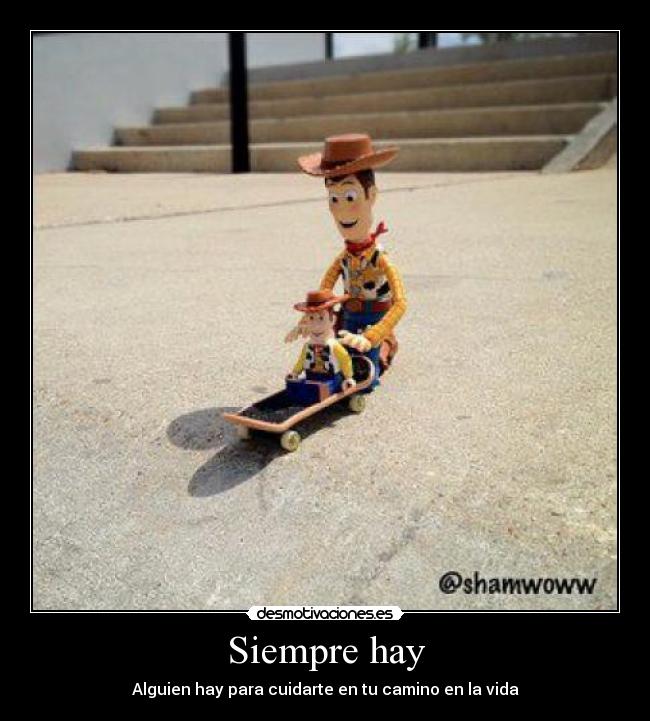 Siempre hay - Alguien hay para cuidarte en tu camino en la vida