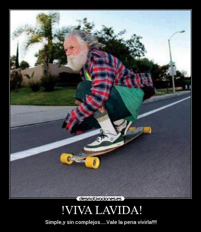 !VIVA LAVIDA! - Simple,y sin complejos.....Vale la pena vivirla!!!!