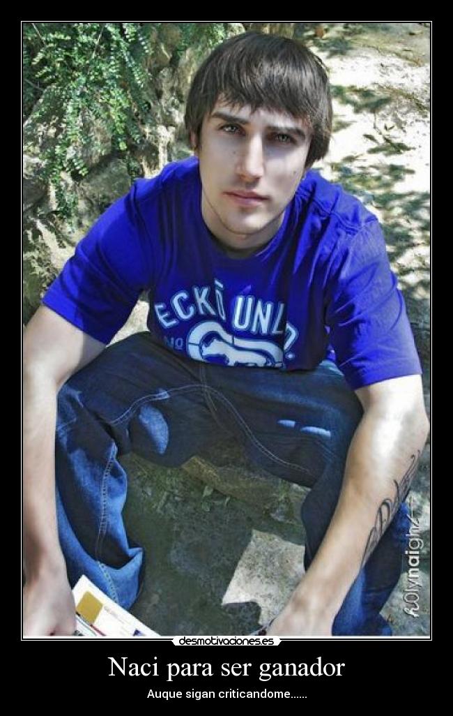 Naci para ser ganador - Auque sigan criticandome......