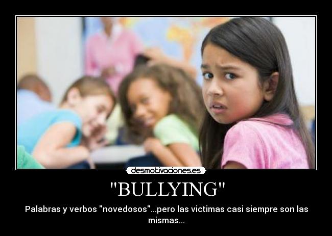 BULLYING - Palabras y verbos novedosos...pero las victimas casi siempre son las mismas...