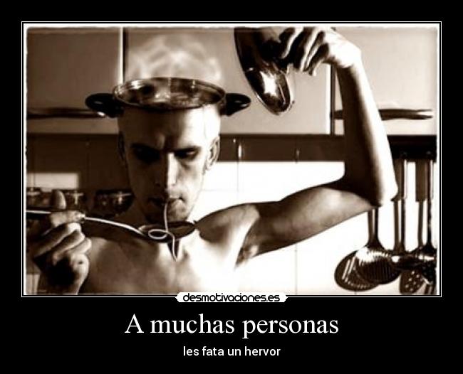 A muchas personas - les fata un hervor