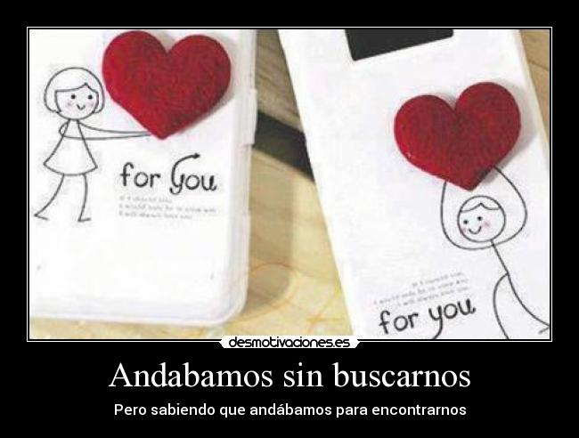 Andabamos sin buscarnos - Pero sabiendo que andábamos para encontrarnos