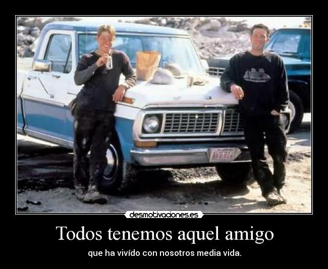 Todos tenemos aquel amigo - 