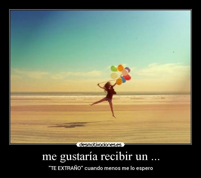 me gustaría recibir un ... - 