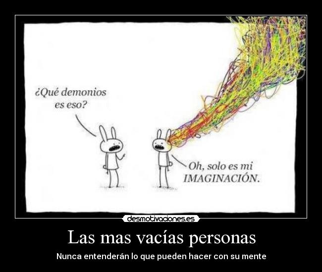 Las mas vacías personas - Nunca entenderán lo que pueden hacer con su mente