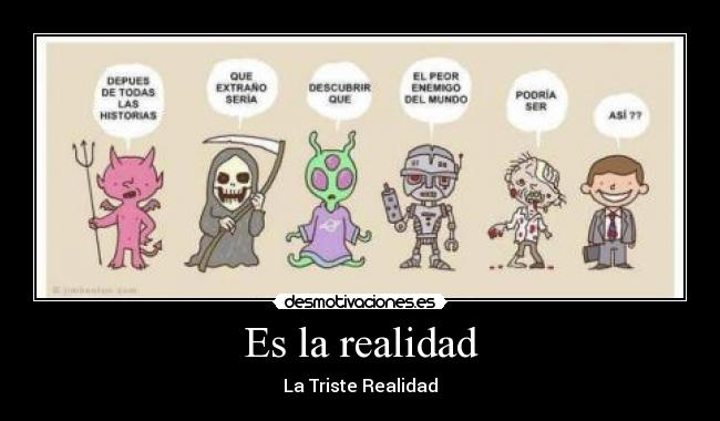 Es la realidad - La Triste Realidad