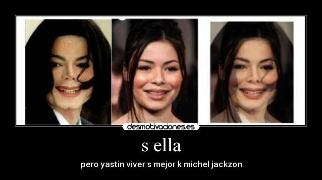 s ella - pero yastin viver s mejor k michel jackzon